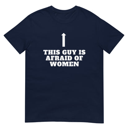 This Guy Is Afraid Of Women Tee