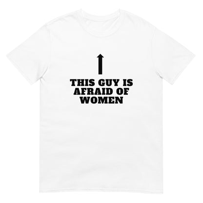 This Guy Is Afraid Of Women Tee