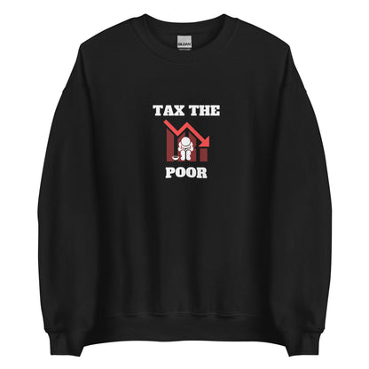 Tax The Poor Sweatshirt