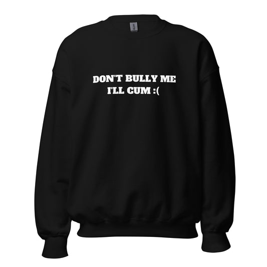 Don't Bully Me Sweatshirt