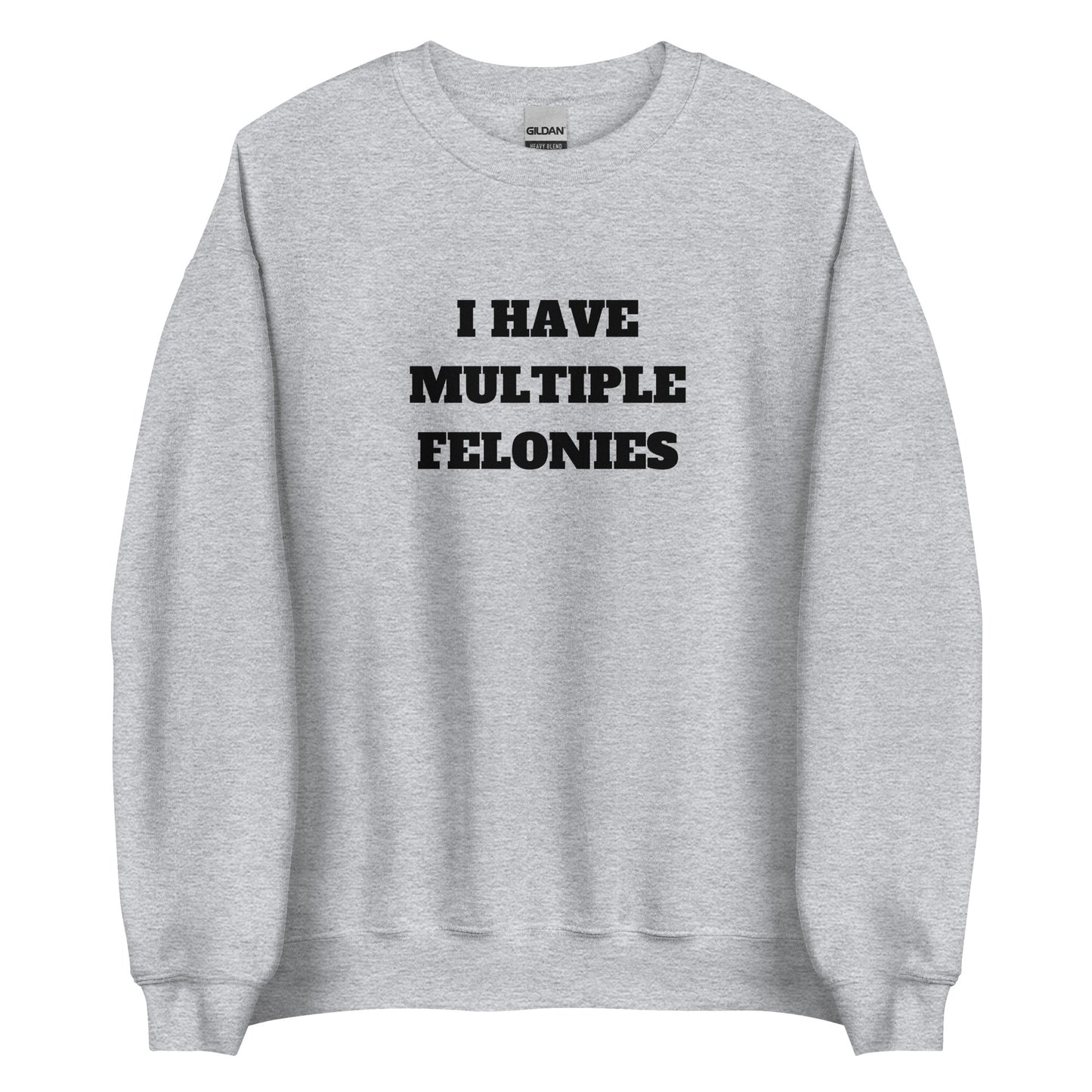 Multiple Felonies Sweatshirt