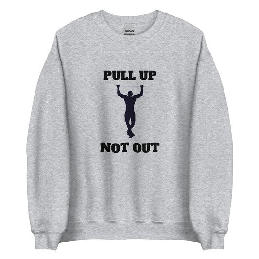 Pull Up Not Out Sweatshirt