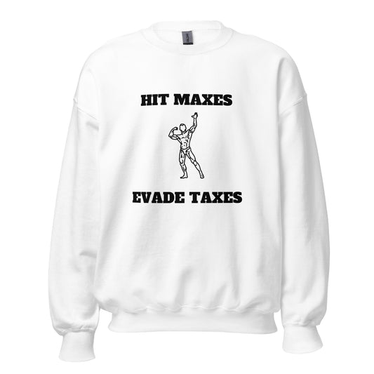 Hit Maxes Evade Taxes Sweatshirt