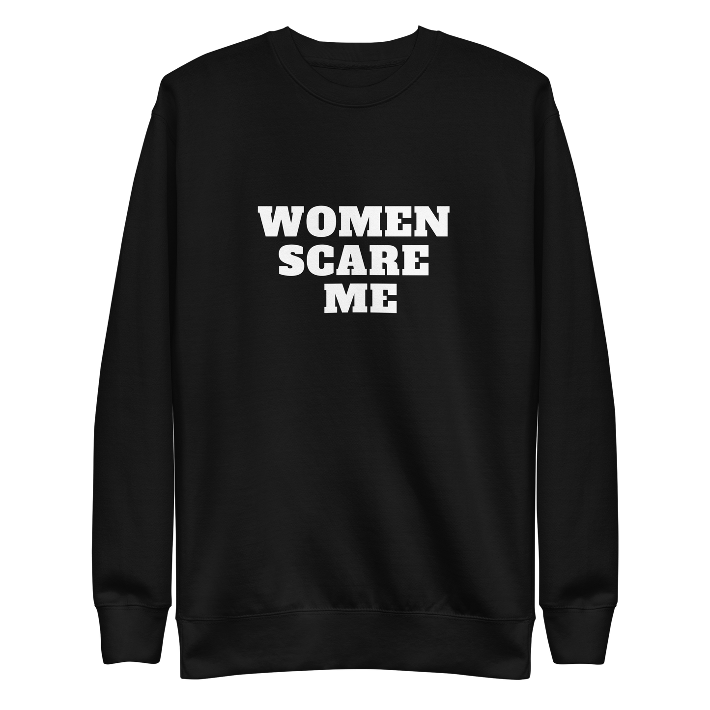 Women Scare Me Sweatshirt