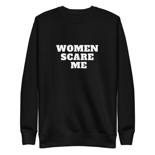 Women Scare Me Sweatshirt