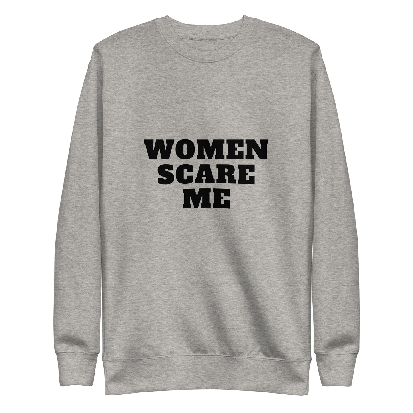 Women Scare Me Sweatshirt