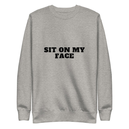 Sit On My Face Sweatshirt