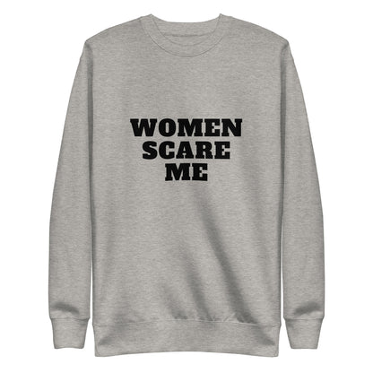 Women Scare Me Sweatshirt