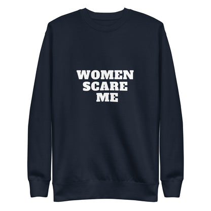 Women Scare Me Sweatshirt