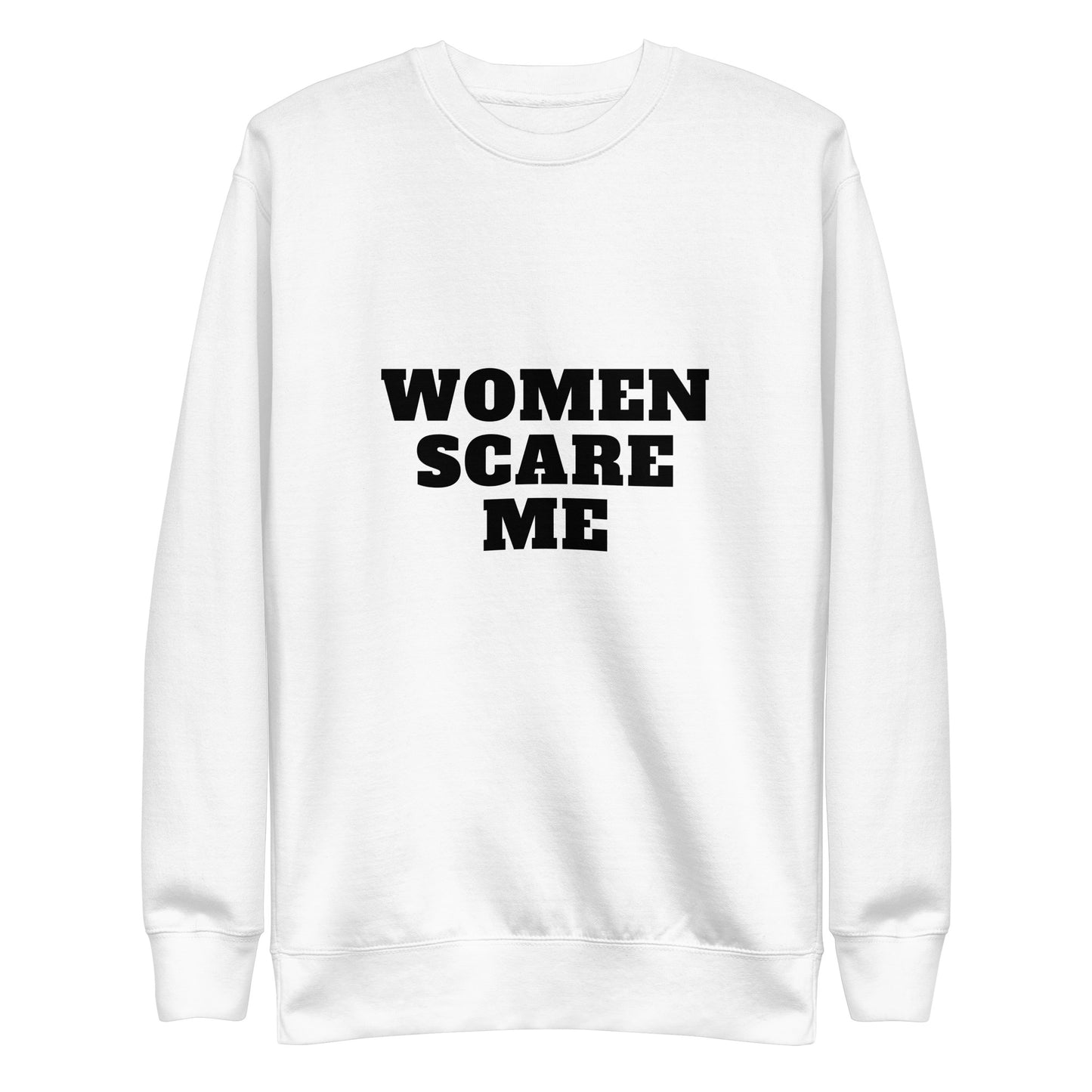 Women Scare Me Sweatshirt