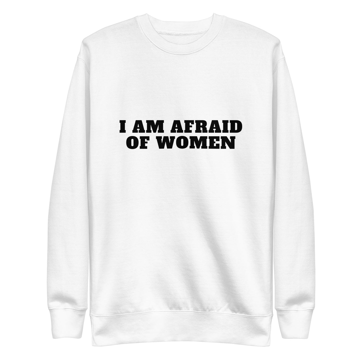 Afraid Of Women Sweatshirt