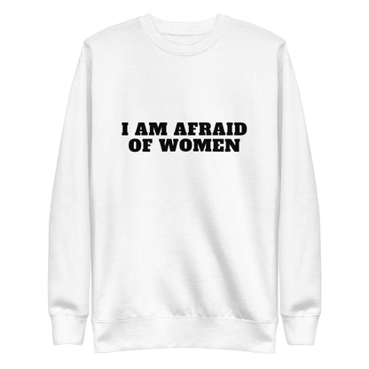 Afraid Of Women Sweatshirt