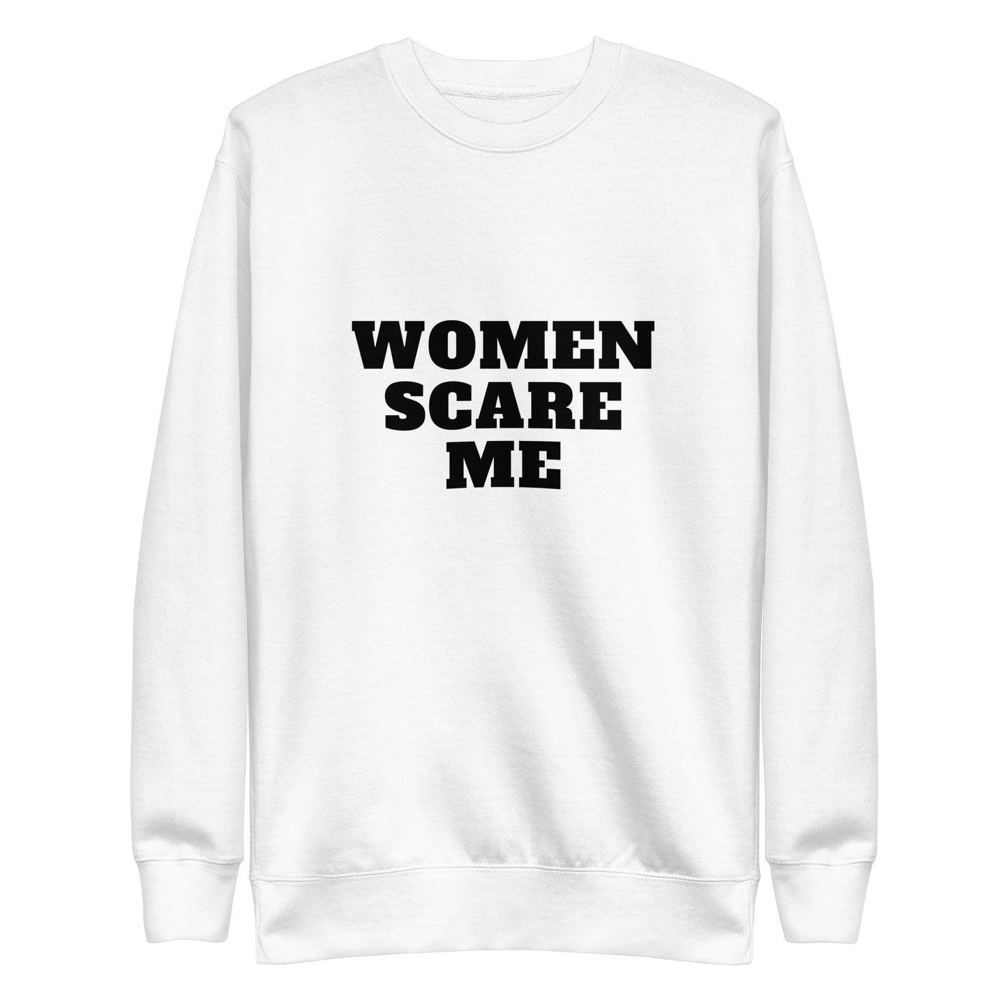 Women Scare Me Sweatshirt